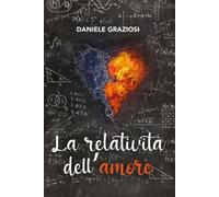 La relatività dell’amore di Daniele Graziosi, 2022, Youcanprint