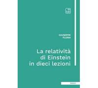 La relatività di Einstein in dieci lezioni. Ediz. integrale