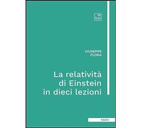 La relatività di Einstein in dieci lezioni. Ediz. integrale