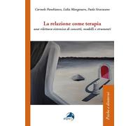La relazione come terapia. Una rilettura sistemica di concetti, modelli e strumenti