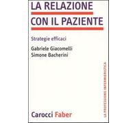 La relazione con il paziente. Strategie efficaci - Giacomelli Gabriele, Ba...
