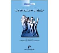 La relazione d'aiuto. Teoria e tecnica della psicologia umanistico-esistenziale