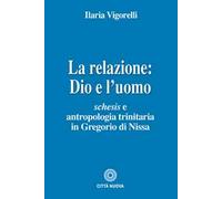 La relazione: Dio e l'uomo. Schesis e antropologia trinitaria in Gregorio di Nissa
