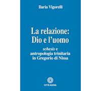 La relazione: Dio e l'uomo. Schesis e antropologia trinitaria in Gregorio di Nissa