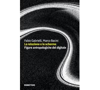 La relazione e lo schermo. Figure antropologiche del digitale