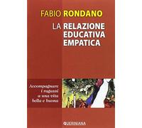 La relazione educativa empatica. Accompagnare i ragazzi a una vita bella e buona