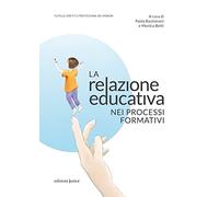 La relazione educativa nei processi formativi - [Edizioni Junior]