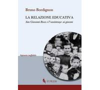 Libri Bruno Bordignon - La Relazione Educativa. San Giovanni Bosco E L'Assistenz