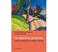 La relazione generosa. Guida alla collaborazione con filantropi e mecenati