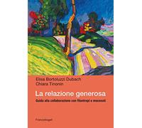 La relazione generosa. Guida alla collaborazione con filantropi e mecenati