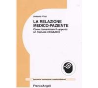 La relazione medico-paziente. Come riumanizzare il rapporto: un manuale introduttivo
