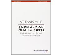 La relazione mente-corpo. Embodiment, mindfulness, neurofenomelogia