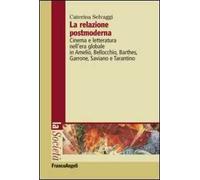 La relazione postmoderna. Cinema e letteratura nell'era globale in Amelio, Bellocchio, Barthes, Garrone, Saviano e Tarantino