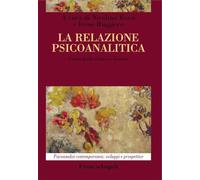La relazione psicoanalitica. Contributi clinici e teorici