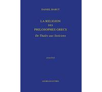 La Religion Des Philosophes Grecs: De Thales Aux Stoiciens: De Thalès aux Stoïciens: 12