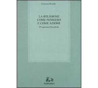 La religione come pensiero e come azione. Prospezioni filosofiche