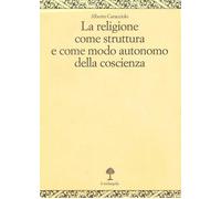 La religione come struttura e come modo autonomo della coscienza - Caracci...