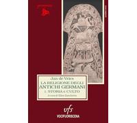 La religione degli antichi germani. Storia e culto (Vol. 1)