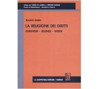 La religione dei diritti. Durkheim, Jellinek, Weber