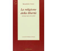 Libri Benedetto Croce - La Religione Della Liberta. Antologia Degli Scritti Poli