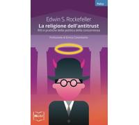 La religione dell'antitrust. Riti e pratiche della politica della concorrenza