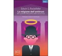La religione dell'antitrust. Riti e pratiche della politica della concorrenza