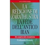 La religione di Zarathustra. La fede dell'antico Iran