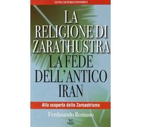 La religione di Zarathustra. La fede dell'antico Iran