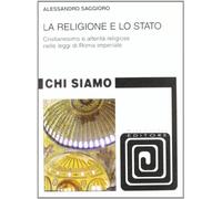 La religione e lo Stato. Cristianesimo e alterità religiose nelle leggi di Roma Imperiale