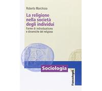 La religione nella società degli individui. Forme di individualismo e dinamiche del religioso
