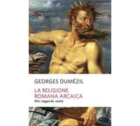 La religione romana arcaica. Miti, leggende, realtà della vita religiosa romana. Con un'appendice sulla religione degli etruschi