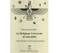 La religione universale di Ainyahita. Ahura Mazda si rivela ad una bambina