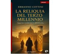 La reliquia del Terzo Millennio - Cottini Ermanno