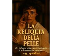 La reliquia della pelle: Nel Vaticano una pergamena rilegata in pelle umana che sussurra