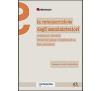 La remunerazione degli amministratori. Compensi, benefit, rimborsi spese e indennità di fine mandato