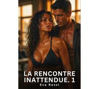 La Rencontre Inattendue. 1: Romance Sensuelle et Passion Interdite - Saga Érotique Contemporaine: 1018