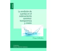 La rendición de cuentas en el ordenamiento canónico : transparencia y misión