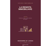 La Rendita Immobiliare: Costruire un reddito solido e duraturo dal mattone.