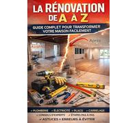 LA RÉNOVATION DE A À Z: Guide complet pour transformer votre maison facilement