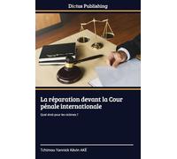 La réparation devant la Cour pénale internationale: Quel droit pour les victimes ?