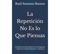 La Repetición No Es lo Que Piensas: El Método de Internalización de 20-Segundos | Inglés Para Hispanohablantes | Volumen 4