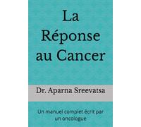 La Réponse au Cancer: Un manuel complet écrit par un oncologue