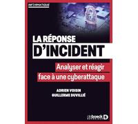 La réponse d'incident: Analyser et réagir face à une cyberattaque