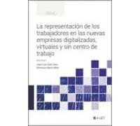 La representación de los trabajadores en las nuevas empresas digitalizadas, virtuales y sin centro de trabajo: Formas de participación y representación colectiva de los trabajadores