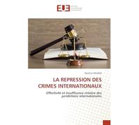 LA REPRESSION DES CRIMES INTERNATIONAUX: Effectivité et insuffisance relative des juridictions internationales