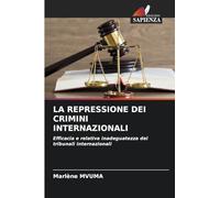 LA REPRESSIONE DEI CRIMINI INTERNAZIONALI: Efficacia e relativa inadeguatezza dei tribunali internazionali