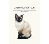 La reproduction féline: Physiologie, clinique, pathologies et pratiques responsables