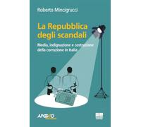 La Repubblica degli scandali. Media, indignazione e costruzione della corruzione in Italia