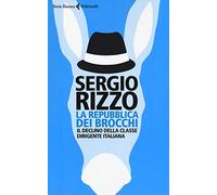Libri Rizzo Sergio - La Repubblica Dei Brocchi. Il Declino Della Classe Dirigent