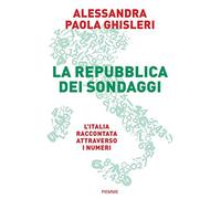 La Repubblica dei sondaggi. L'Italia raccontata attraverso i numeri